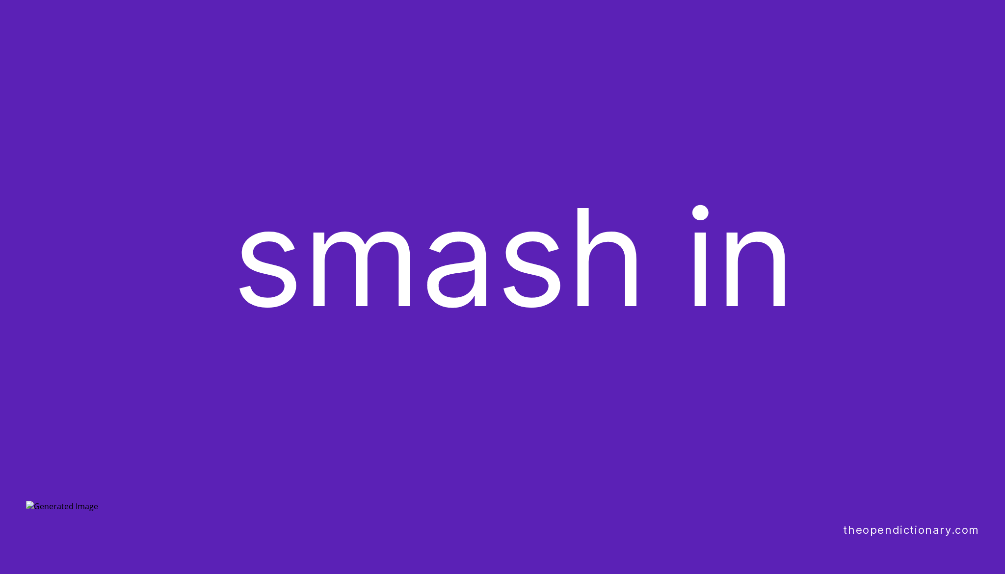 Smash In Phrasal Verb Smash In Definition Meaning And Example